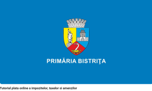 Plata taxelor și impozitelor locale se poate face online la Primăria Bistrița. Tutorial pentru cetățeni